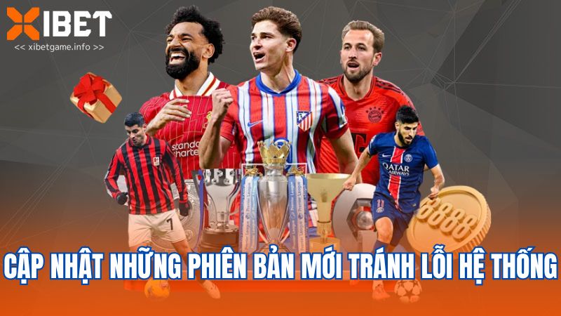 Cập nhật những phiên bản mới tránh lỗi hệ thống
