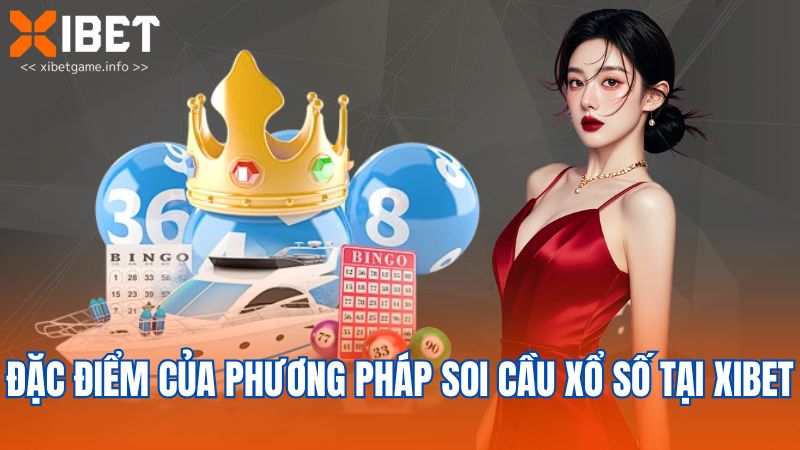 Đặc điểm của phương pháp soi cầu xổ số tại XIBET