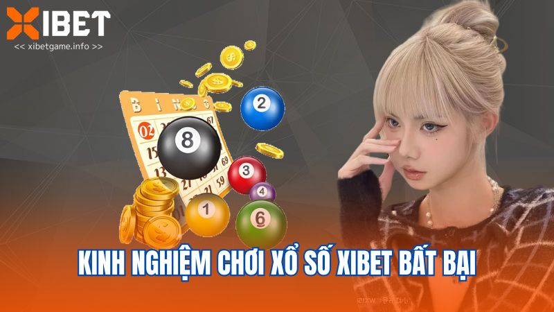 Kinh nghiệm chơi xổ số XIBET bất bại