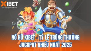 Nổ Hũ Xibet - Tỷ Lệ Trúng Thưởng Jackpot Nhiều Nhất 2025