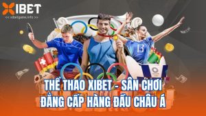 Thể Thao XIBET - Sân Chơi Đẳng Cấp Hàng Đầu Châu Á