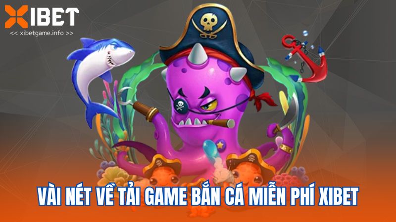 Vài nét về tải game bắn cá miễn phí XIBET